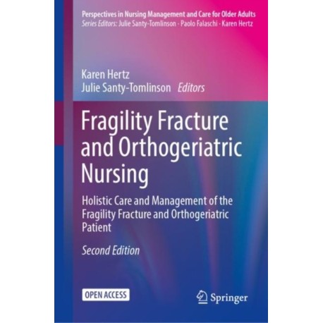 Fragility Fracture and Orthogeriatric Nursing: Holistic Care and Management of the Fragility Fracture and Orthogeriatric Patient