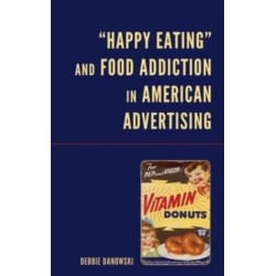 “Happy Eating” and Food Addiction in American Advertising