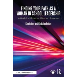 Finding Your Path as a Woman in School Leadership: A Guide for Educators, Allies, and Advocates