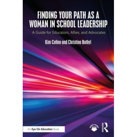 Finding Your Path as a Woman in School Leadership: A Guide for Educators, Allies, and Advocates