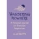 Wandering Nowhere: A Personal Journal for Everyday Inspiration