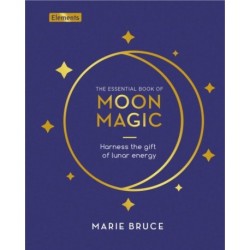 The Essential Book of Moon Magic: Harness the gift of lunar energy
