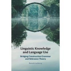 Linguistic Knowledge and Language Use: Bridging Construction Grammar and Relevance Theory