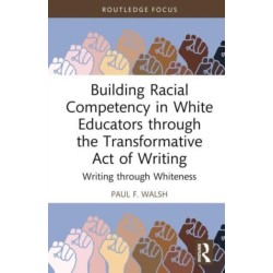 Building Racial Competency in White Educators through the Transformative Act of Writing: Writing through Whiteness