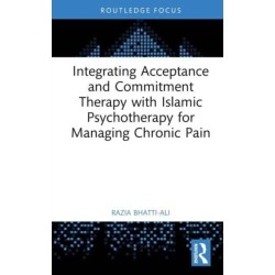 Integrating Acceptance and Commitment Therapy with Islamic Psychotherapy for Managing Chronic Pain
