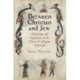 Between Christian and Jew: Conversion and Inquisition in the Crown of Aragon, 1250-1391