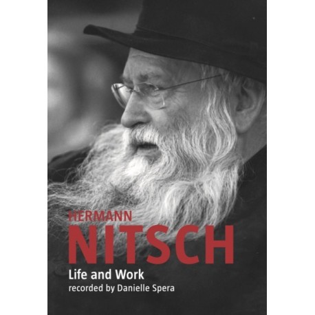 Hermann Nitsch: Life and Work: Recorded by Danielle Spera