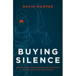 Buying Silence: How oligarchs, corporations and plutocrats use the law to gag their critics