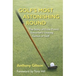 Golf's Most Astonishing Round: The Story of Ernie Foord, Somerset's Unsung Genius of Golf