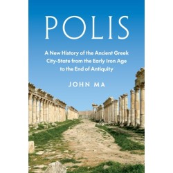 Polis: A New History of the Ancient Greek City-State from the Early Iron Age to the End of Antiquity