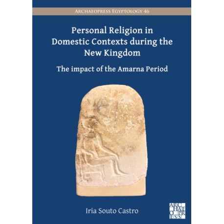 Personal Religion in Domestic Contexts during the New Kingdom: The Impact of the Amarna Period