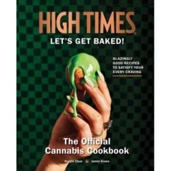 High Times: Let's Get Baked!: The Official Cannabis Cookbook