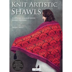 Knit Artistic Shawls: 15 Special Colour Work Designs. Exclusive Knitting Instructions for Triangular Shawl Creations. A Knitting Book for Beginners and Advanced