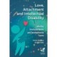 Love, Attachment and Intellectual Disability: Meeting Emotional Needs and Developmental Trauma