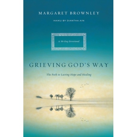 Grieving God's Way: The Path to Lasting Hope and Healing