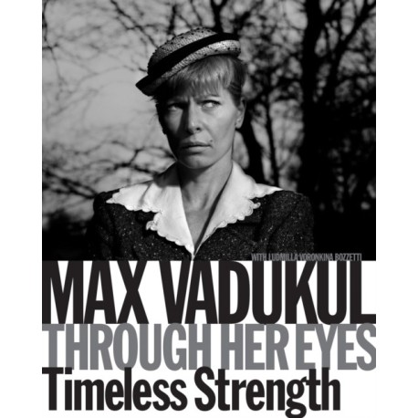 Max Vadukul: Through Her Eyes: Timeless Strength
