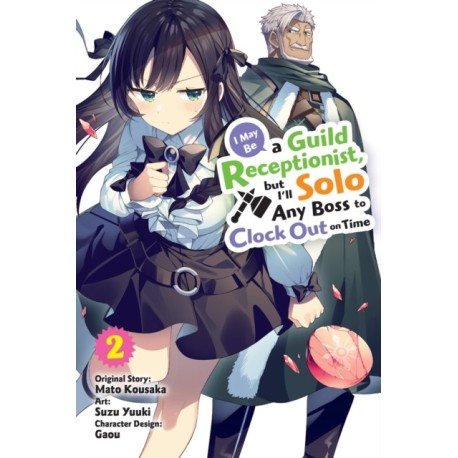 I May Be a Guild Receptionist, but I’ll Solo Any Boss to Clock Out on Time, Vol. 2 (manga)