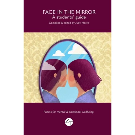 Face in the Mirror: A students' guide - Poems for mental and emotional wellbeing