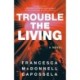 Trouble the Living: A Novel