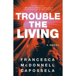 Trouble the Living: A Novel
