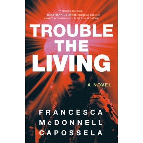 Trouble the Living: A Novel
