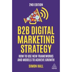 B2B Digital Marketing Strategy: How to Use New Frameworks and Models to Achieve Growth