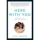 Here With You: A Memoir of Love, Family, and Addiction