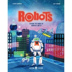 Robots: Explore the World of Robotics and AI