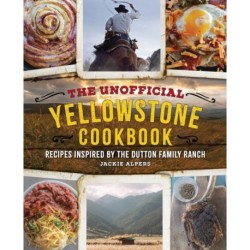 The Unofficial Yellowstone Cookbook: Recipes Inspired by the Dutton Family Ranch