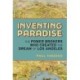 Inventing Paradise: The Power Brokers Who Created, Bought,  and Sold the Dream of Los Angeles