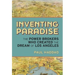 Inventing Paradise: The Power Brokers Who Created, Bought,  and Sold the Dream of Los Angeles