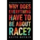 Why Does Everything Have to Be About Race?: 25 Arguments That Won't Go Away