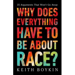 Why Does Everything Have to Be About Race?: 25 Arguments That Won't Go Away