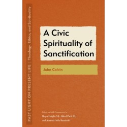 A Civic Spirituality of Sanctification: John Calvin