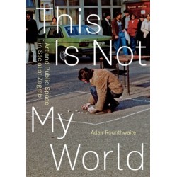 This Is not My World: Art and Public Space in Socialist Zagreb