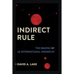 Indirect Rule: The Making of US International Hierarchy