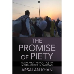 The Promise of Piety: Islam and the Politics of Moral Order in Pakistan