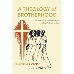A Theology of Brotherhood: The Federal Council of Churches and the Problem of Race
