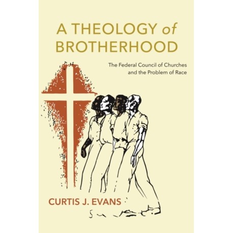A Theology of Brotherhood: The Federal Council of Churches and the Problem of Race