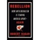 Rebellion: How Antiliberalism Is Tearing America Apart Again