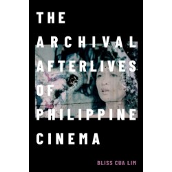 The Archival Afterlives of Philippine Cinema