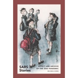 SARS Stories: Affect and Archive of the 2003 Pandemic