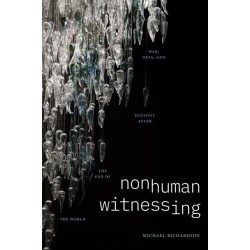 Nonhuman Witnessing: War, Data, and Ecology After the End of the World