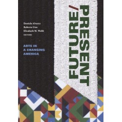 FUTURE/PRESENT: Arts in a Changing America