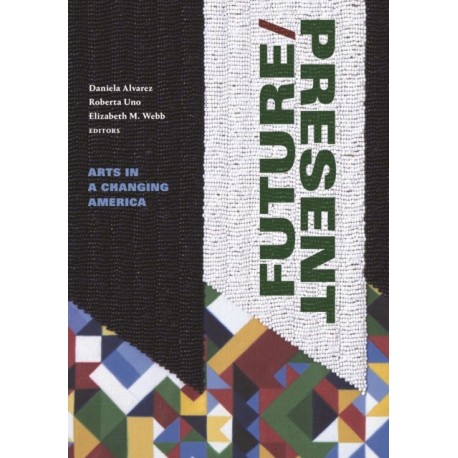 FUTURE/PRESENT: Arts in a Changing America