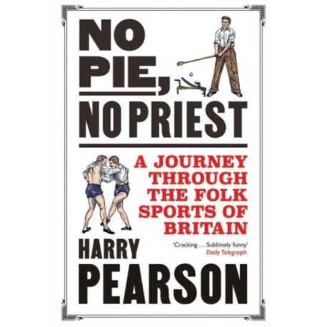 No Pie, No Priest: A Journey through the Folk Sports of Britain