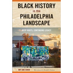 Black History in the Philadelphia Landscape: Deep Roots, Continuing Legacy