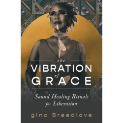 The Vibration of Grace: Sound Healing Rituals for Liberation