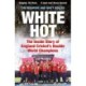 White Hot: The Inside Story of England Cricket's Double World Champions