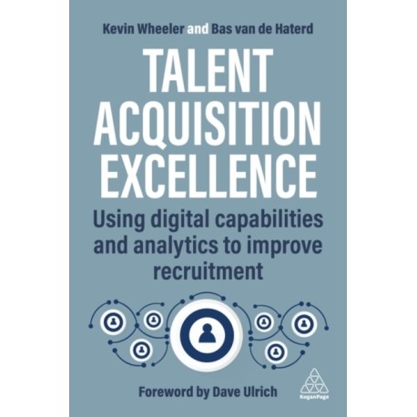 Talent Acquisition Excellence: Using Digital Capabilities and Analytics to Improve Recruitment